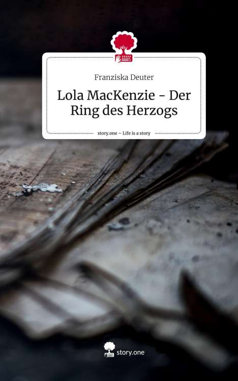 Franziska Deuter: Lola MacKenzie - Der Ring des Herzogs. Life is a Story - story.one, Buch