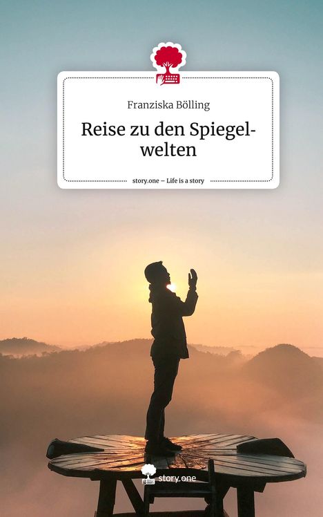 Franziska Bölling: Reise zu den Spiegelwelten. Life is a Story - story.one, Buch