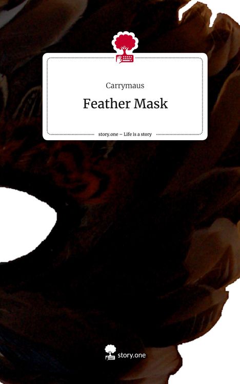 Carrymaus: Feather Mask. Life is a Story - story.one, Buch