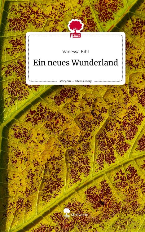 Vanessa Eibl: Ein neues Wunderland. Life is a Story - story.one, Buch