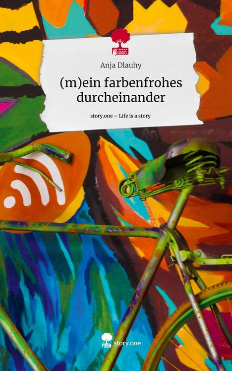 Anja Dlauhy: (m)ein farbenfrohes durcheinander. Life is a Story - story.one, Buch