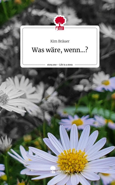 Kim Bräuer: Was wäre, wenn...?. Life is a Story - story.one, Buch