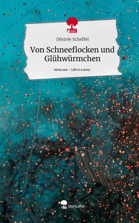 Désirée Scheffel: Von Schneeflocken und Glühwürmchen. Life is a Story - story.one, Buch