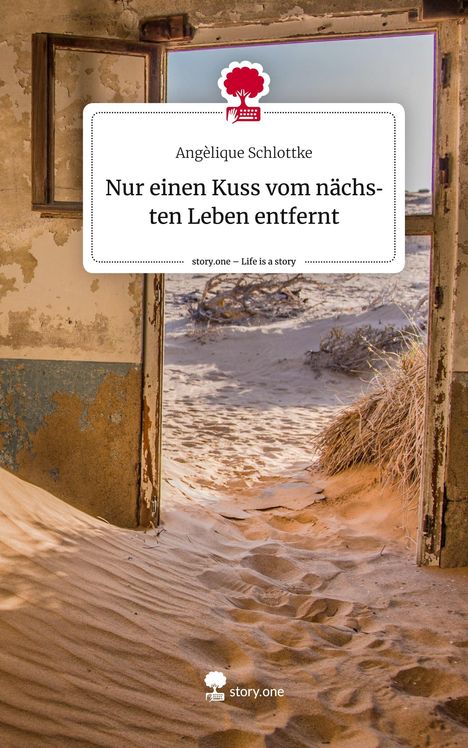 Angèlique Schlottke: Nur einen Kuss vom nächsten Leben entfernt. Life is a Story - story.one, Buch