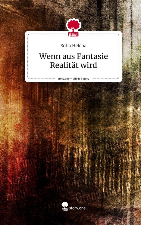 Sofia Helena: Wenn aus Fantasie Realität wird. Life is a Story - story.one, Buch
