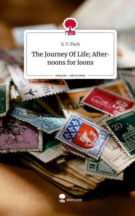 S. T. Puck: The Journey Of Life; Afternoons for loons. Life is a Story - story.one, Buch