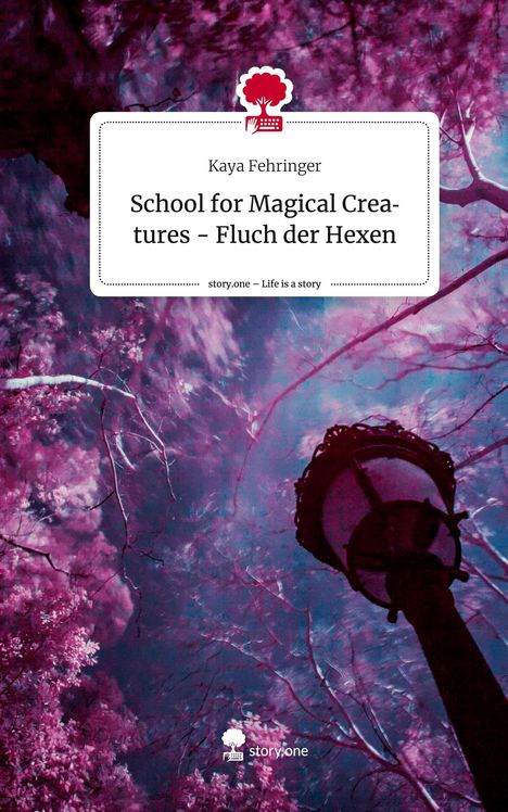Kaya Fehringer: School for Magical Creatures - Fluch der Hexen. Life is a Story - story.one, Buch