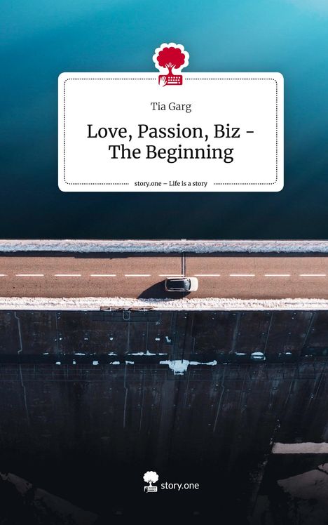 Tia Garg: Love, Passion, Biz - The Beginning. Life is a Story - story.one, Buch