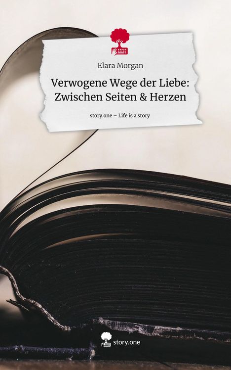 Elara Morgan: Verwogene Wege der Liebe: Zwischen Seiten &amp; Herzen. Life is a Story - story.one, Buch