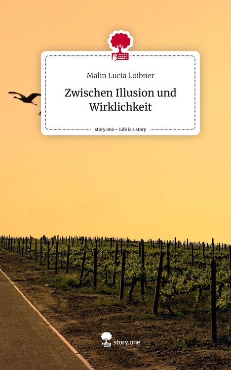 Malin Lucia Loibner: Zwischen Illusion und Wirklichkeit. Life is a Story - story.one, Buch