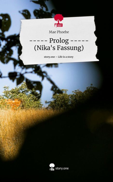 Mae Phoebe: ----- Prolog ----- (Nika's Fassung). Life is a Story - story.one, Buch