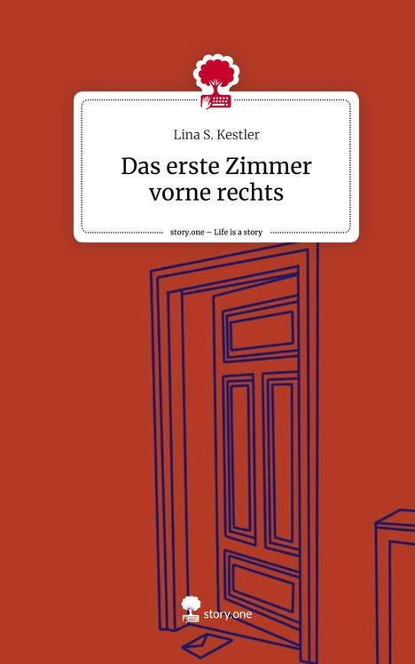 Lina S. Kestler: Das erste Zimmer vorne rechts. Life is a Story - story.one, Buch