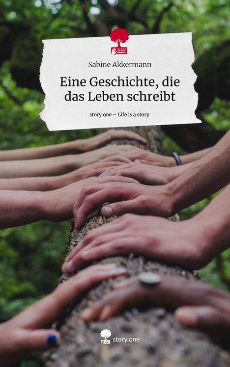 Sabine Akkermann: Eine Geschichte, die das Leben schreibt. Life is a Story - story.one, Buch