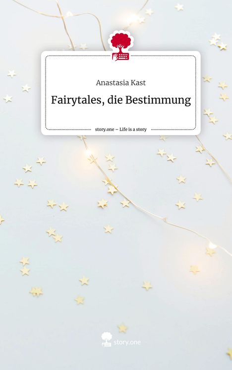 Anastasia Kast: Fairytales, die Bestimmung. Life is a Story - story.one, Buch