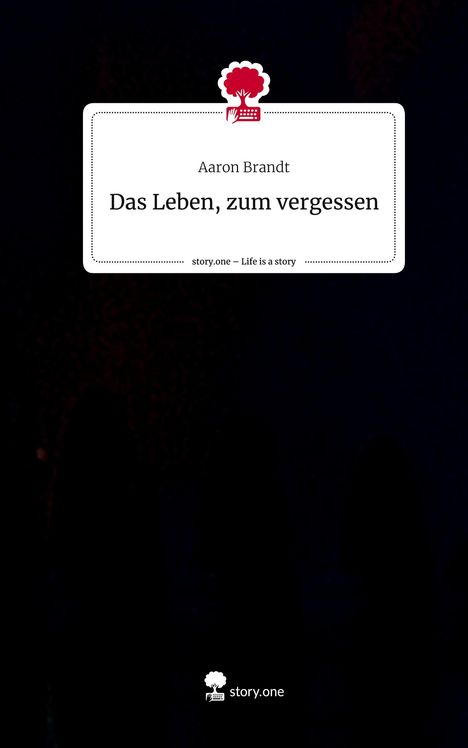 Aaron Brandt: Das Leben, zum vergessen. Life is a Story - story.one, Buch