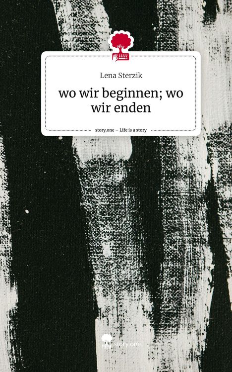 Lena Sterzik: wo wir beginnen; wo wir enden. Life is a Story - story.one, Buch