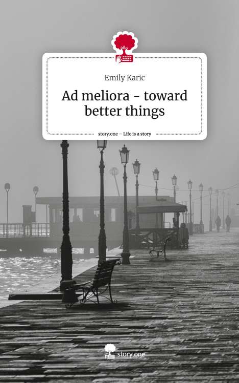 Emily Karic: Ad meliora - toward better things. Life is a Story - story.one, Buch