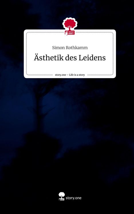 Simon Rothkamm: Ästhetik des Leidens. Life is a Story - story.one, Buch