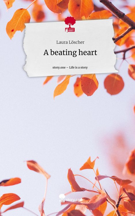 Laura Löscher: A beating heart. Life is a Story - story.one, Buch