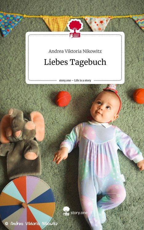 Andrea Viktoria Nikowitz: Liebes Tagebuch. Life is a Story - story.one, Buch