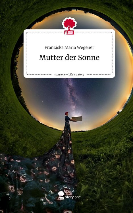 Franziska Maria Wegener: Mutter der Sonne. Life is a Story - story.one, Buch