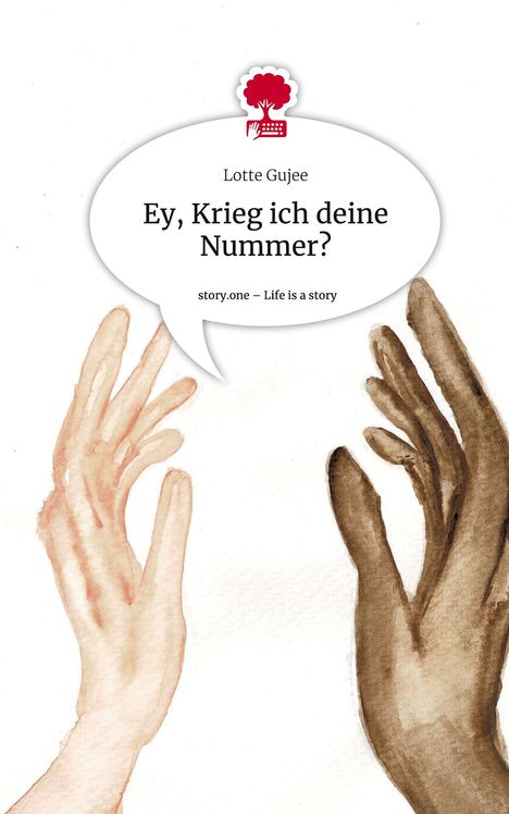 Lotte Gujee: Ey, Krieg ich deine Nummer?. Life is a Story - story.one, Buch