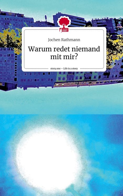 Jochen Rathmann: Warum redet niemand mit mir?. Life is a Story - story.one, Buch