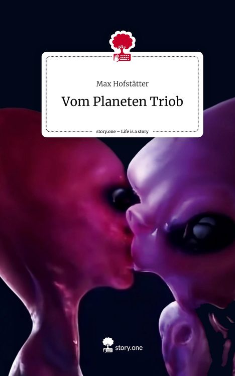 Max Hofstätter: Vom Planeten Triob. Life is a Story - story.one, Buch