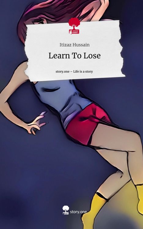 Itizaz Hussain: Learn To Lose. Life is a Story - story.one, Buch