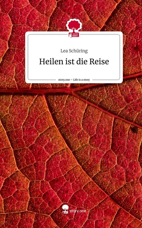 Lea Schüring: Heilen ist die Reise. Life is a Story - story.one, Buch