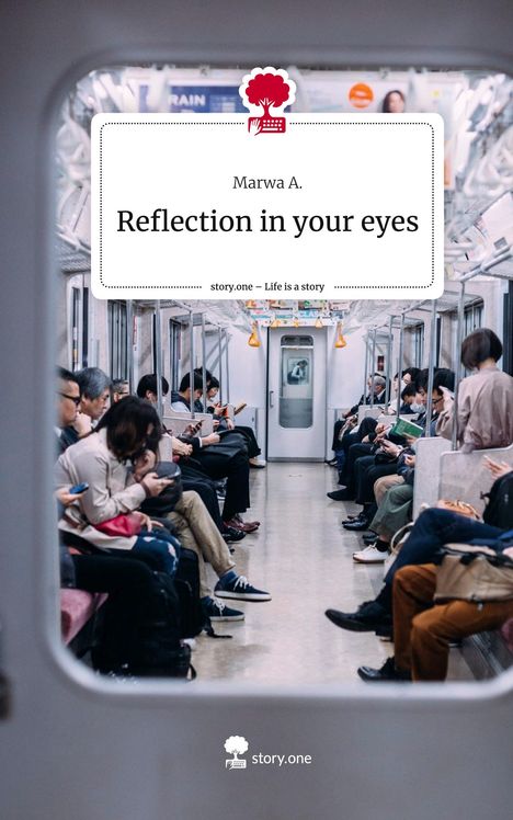 Marwa A.: Reflection in your eyes. Life is a Story - story.one, Buch