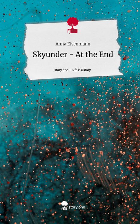 Anna Eisenmann: Skyunder - At the End. Life is a Story - story.one, Buch