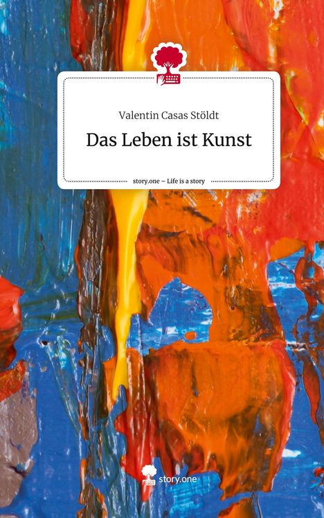 Valentin Casas Stöldt: Das Leben ist Kunst. Life is a Story - story.one, Buch