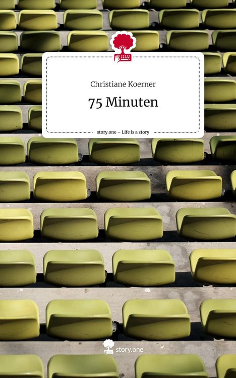 Christiane Koerner: 75 Minuten. Life is a Story - story.one, Buch