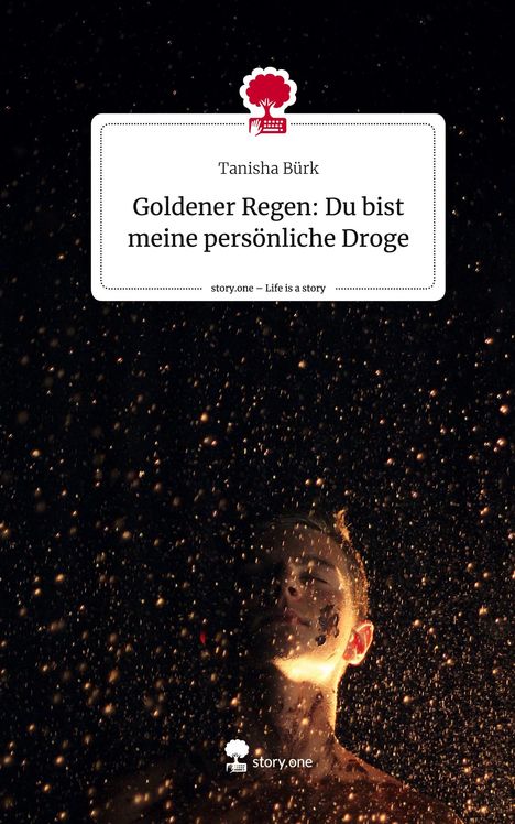 Tanisha Bürk: Goldener Regen: Du bist meine persönliche Droge. Life is a Story - story.one, Buch