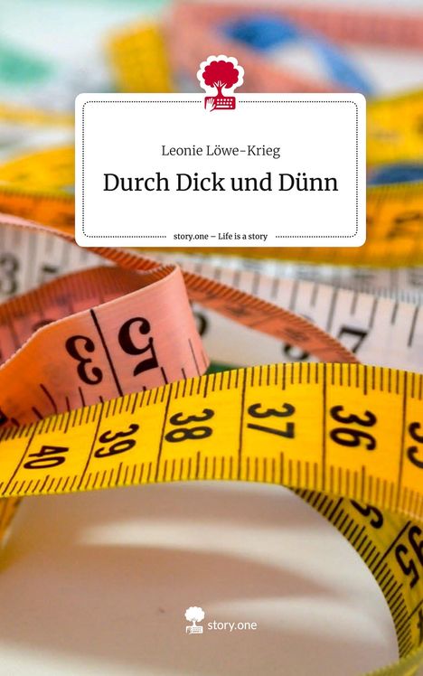 Leonie Löwe-Krieg: Durch Dick und Dünn. Life is a Story - story.one, Buch