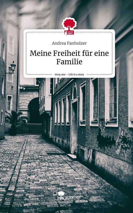 Andrea Panholzer: Meine Freiheit für eine Familie. Life is a Story - story.one, Buch