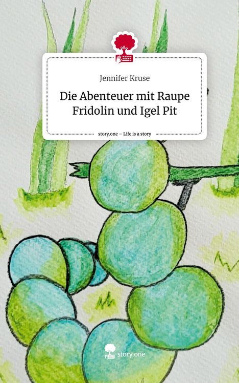 Jennifer Kruse: Die Abenteuer mit Raupe Fridolin und Igel Pit. Life is a Story - story.one, Buch