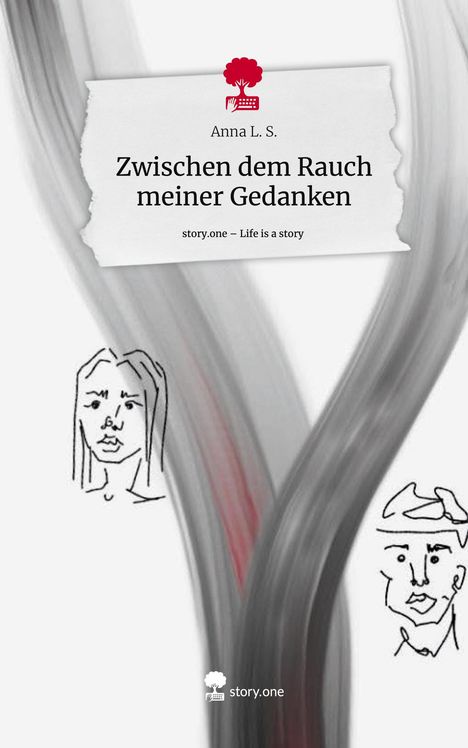 Anna L. S.: Zwischen dem Rauch meiner Gedanken. Life is a Story - story.one, Buch