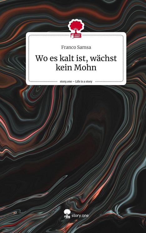 Franco Samsa: Wo es kalt ist, wächst kein Mohn. Life is a Story - story.one, Buch