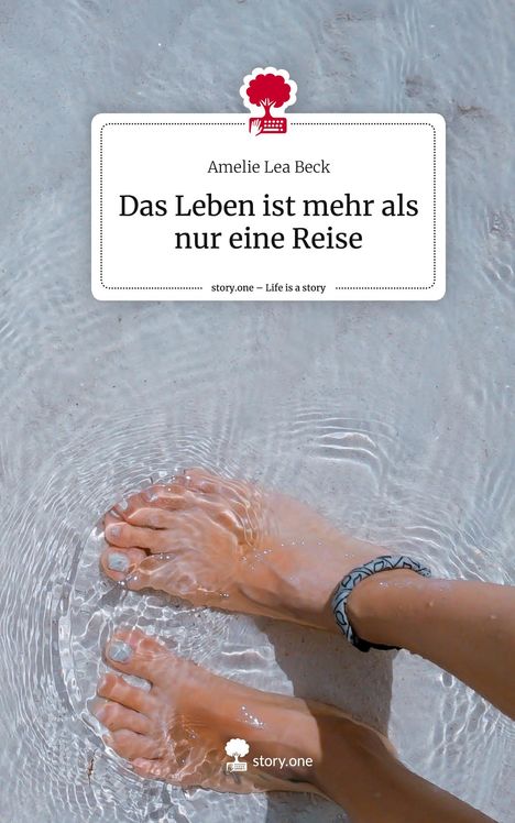 Amelie Lea Beck: Das Leben ist mehr als nur eine Reise. Life is a Story - story.one, Buch