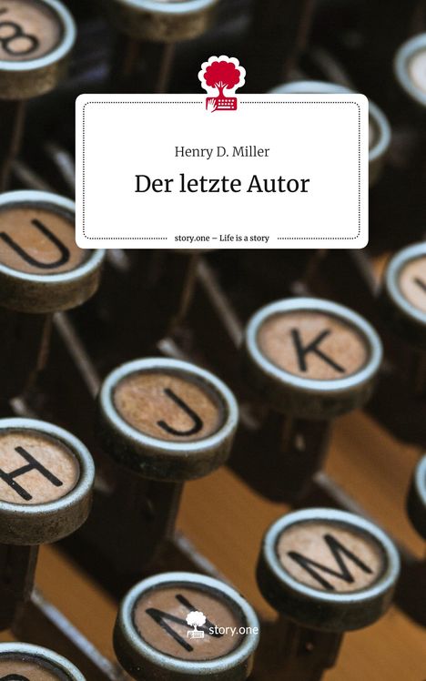 Henry D. Miller: Der letzte Autor. Life is a Story - story.one, Buch