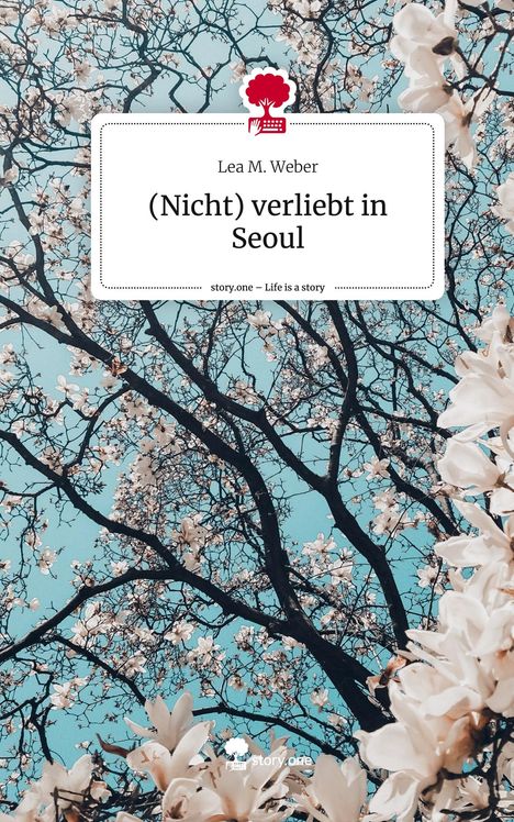 Lea M. Weber: (Nicht) verliebt in Seoul. Life is a Story - story.one, Buch