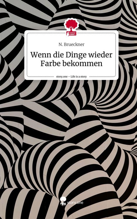 N. Brueckner: Wenn die Dinge wieder Farbe bekommen. Life is a Story - story.one, Buch