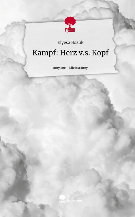 Elyesa Bozuk: Kampf: Herz v.s. Kopf. Life is a Story - story.one, Buch