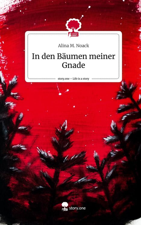 Alina M. Noack: In den Bäumen meiner Gnade. Life is a Story - story.one, Buch