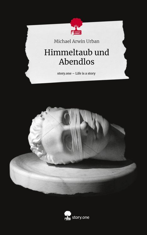 Michael Arwin Urban: Himmeltaub und Abendlos. Life is a Story - story.one, Buch