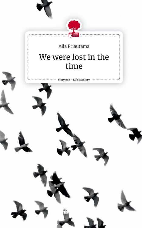 Aila Priautama: We were lost in the time. Life is a Story - story.one, Buch