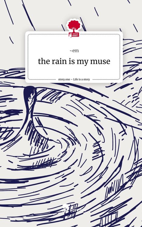 ~Em: the rain is my muse. Life is a Story - story.one, Buch