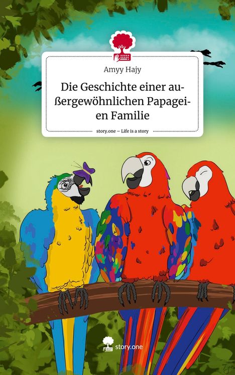 Amyy Hajy: Die Geschichte einer außergewöhnlichen Papageien Familie. Life is a Story - story.one, Buch